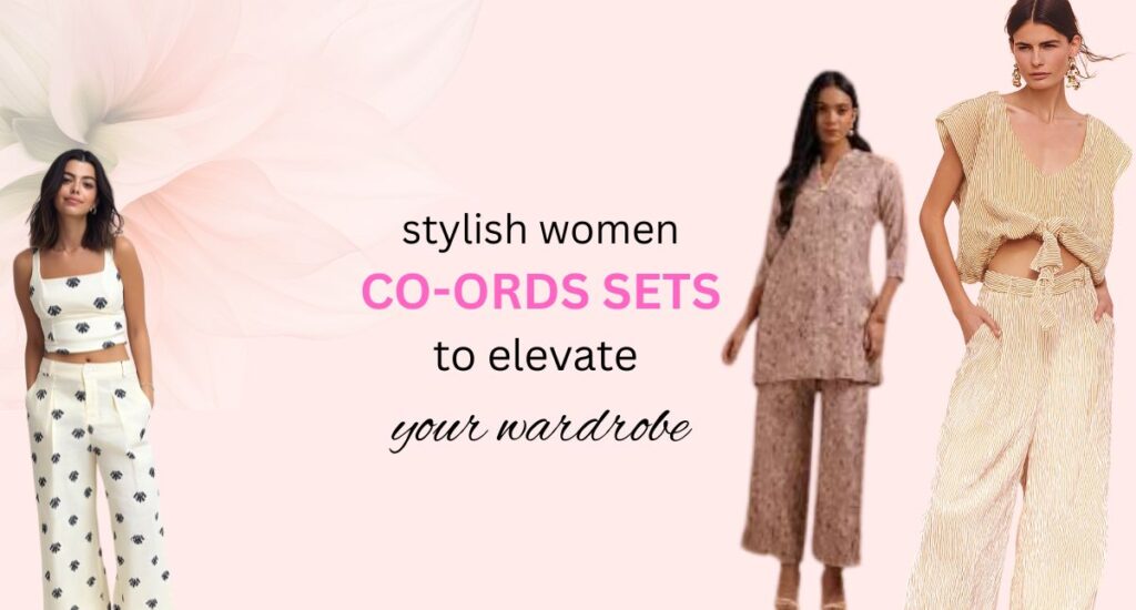Banner image featuring stylish women wearing trendy co-ord sets in neutral and pastel tones, with text reading “Stylish women co-ords sets to elevate your wardrobe,” highlighting modern coordinated outfits for women. | online clothing stores